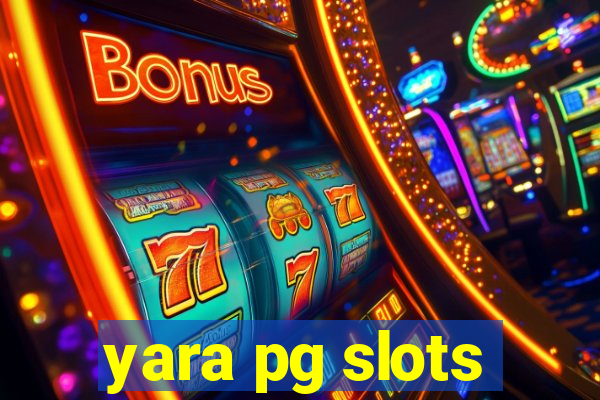 yara pg slots